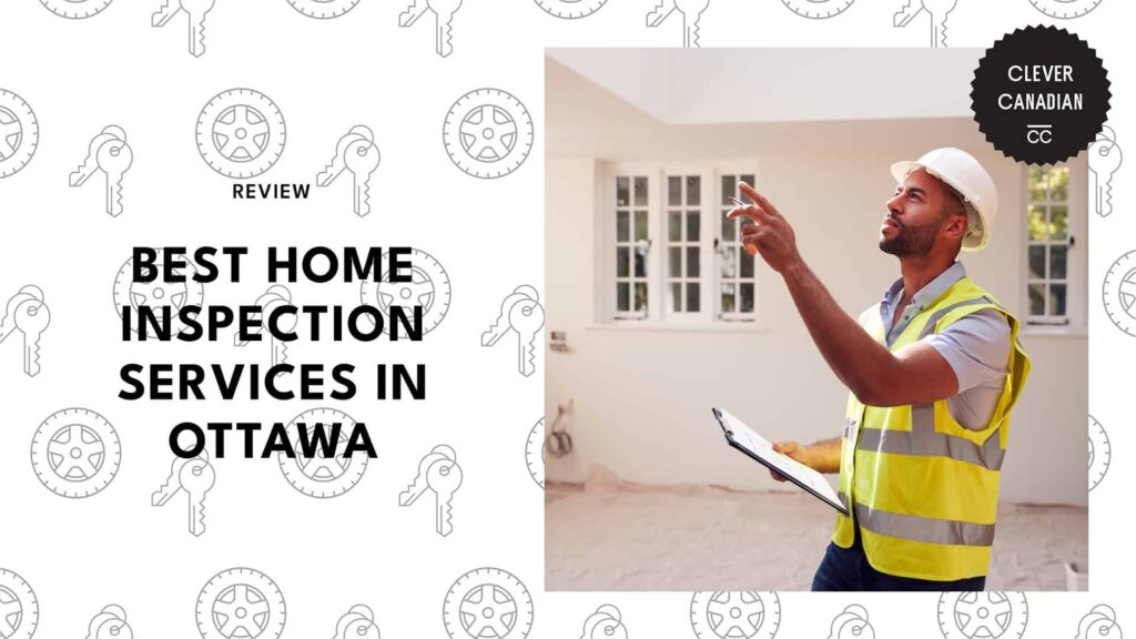 Uncover Major House Issues with the 5 Best Home Inspection Services in Ottawa